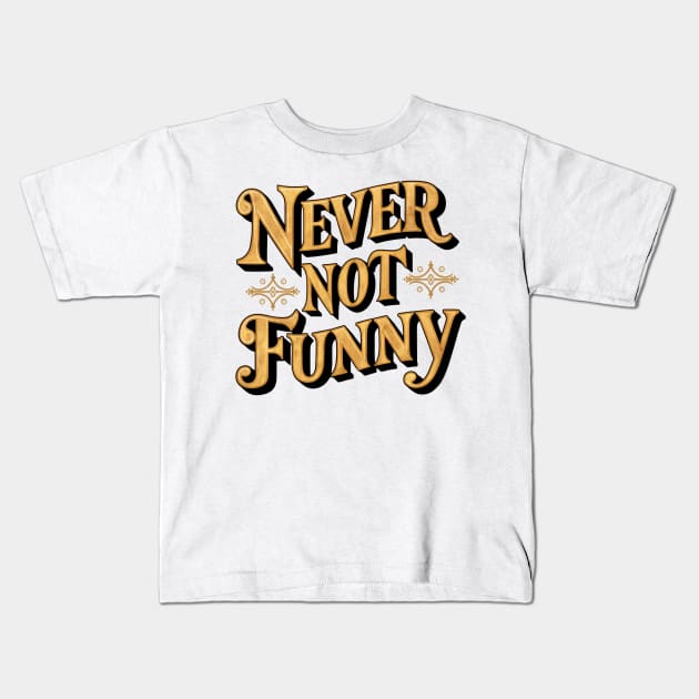 Never Not Funny Kids T-Shirt by Abdulkakl
